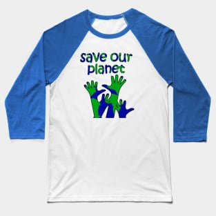 save our planet Baseball T-Shirt